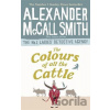 The Colours of all the Cattle - Alexander McCall Smith
