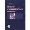 PRIMÁRNÍ HYPERPARATHYREÓZA Diagnostika a terapie (kolektív, Ondřej Naňka, Svatopluk Adámek)