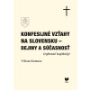 Konfesijné vzťahy na Slovensku - dejiny a súčasnosť - Viliam Komora