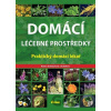 Domácí léčebné prostředky – Praktický domácí lékař - Alena Doležalová