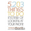 5,203 Things to Do Instead of Looking at Your Phone - Barbara Ann Kipfer