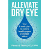 Alleviate Dry Eye: Your 8 Week Plan to Restore Healthy Eyes and Clear Vision. (Pamela E Theriot Od)(Brožovaná)