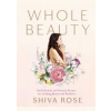 Whole Beauty - Shiva Rose, Artisan Division of Workman Publishing