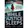 While Justice Sleeps - Stacey Abrams