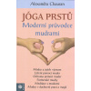 Chauran Alexandra: Jóga prstů - Moderní průvodce mudrami (mudry a jejich význam; léčení pomocí muder; ochrana pomocí muder; partnerské mudry; meditace s mudrami; mudry v duchovní praxi a magii ( 262 s