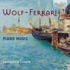 WOLF-FERRARI: Piano Music (CD) (Costantino Catena piano)