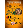 Henry VIII: The Heart and the Crown - Alison Weir
