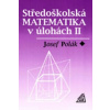 Středoškolská matematika v úlohách II.