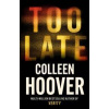 Too Late - Colleen Hoover, Sphere