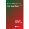 Elements of Radio Frequency Energy Harvesting and Wireless Power Transfer Systems (Taimoor Khan,Nasimuddin (Institute of Infocomm Research Singapore),Antar,Yahia M.M. (Royal Military College of Canada
