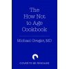 The How Not to Age Cookbook