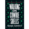Walking on Cowrie Shells - Nana Nkweti