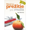 Návod na prežitie pre muža - nové doplnené vydanie Igor Bukovský