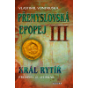 Přemyslovská epopej III. - Král rytíř Přemysl II. Otakar - Vlastimil Vondruška