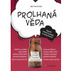 Prolhaná věda: Léčitelé, šarlatáni a obchodníci s lidským zdravím (Ben Goldacre - vyd. Computer Press)