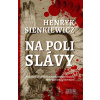 Na poli slávy - Henryk Sienkiewicz