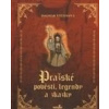 Pražské pověsti, legendy a zkazky - Dagmar Štětinová