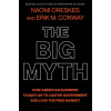 The Big Myth: How American Business Taught Us to Loathe Government and Love the Free Market (Erik M. Conway)(Pevná)