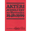 Aktéri jednej éry na Slovensku 1948 : 1989 - Pešek a kolektív