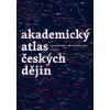 Akademický atlas českých dějin - Jiří Cajthaml, Prof. PhDr. Eva Semotanová DrSc.
