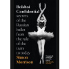 Bolshoi Confidential: Secrets Of The Russian Ballet From The Rule Of The Tsars To Today - Simon Morrison, Fourth Estate