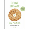 Úplné zdravie bez pšenice - William Davis