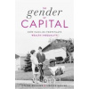 The Gender of Capital - Celine Bessiere, Sibylle Gollac, Harvard University Press