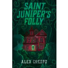 Saint Juniper's Folly - Alex Crespo