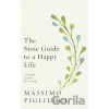 The Stoic Guide to a Happy Life - Massimo Pigliucci