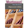 Montessori Maria: Objevování dítěte /nové vydání Portál/ (Vzdělávání a výchova dítěte nemá směřovat k jeho přípravě na školu, ale na život. 