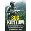 Sog Kontum: Top Secret Missions in Vietnam, Laos, and Cambodia, 1968-1969 (Parnar Joe)