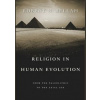 Religion in Human Evolution: From the Paleolithic to the Axial Age - Robert N. Bellah, Harvard University Press
