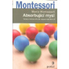 Montessori Maria: Absorbující mysl (metoda výchovy předškolních dětí snažící se plně využít často neodhalený skrytý potenciál dřímající doslova v každém dítěti ( 301 str. B5) (vydání Portál 2018))