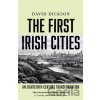The First Irish Cities - David Dickson