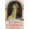 Kateřina z Poděbrad - Zkouška lásky - Ciprová Oldřiška