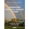 Uzdravení strachu, úzkostí a fobií - Edmund J. Bourne