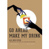 Go Ahead Make My Drink - Anthony Marinese, Insight Editions