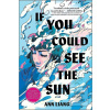 If You Could See the Sun (Ann Liang)