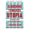Slouching Towards Utopia - Brad de Long, John Murray
