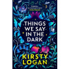 Things We Say in the Dark - Kirsty Logan