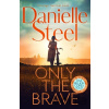 Only the Brave - Danielle Steel