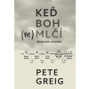 Keď Boh (ne)mlčí - 40 denných zamyslení - Pete Greig
