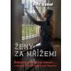 Ženy za mřížemi - Šokující svět plný emocí… v ženské věznici Světlá nad Sázavou - Petr Šámal