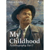 My Childhood, Autobiography Part I