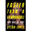 Faster Than A Cannonball - Dylan Jones