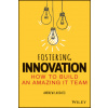 Fostering Innovation: How to Build an Amazing IT Team