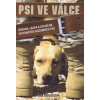 Psi ve válce - Odvaha, láska a loajalita vojenských služebních psů - Lisa Rogaková