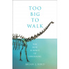 Too Big To Walk: The New Science Of Dinosaurs