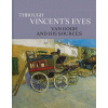 Through Vincent's Eyes: Van Gogh and His Sources (Kahng Eik)