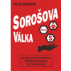 Sorošova válka - Jak Open Society Foundations přivedly svět na pokraj třetí světové války - Collin McMahon